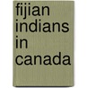 Fijian Indians In Canada by Norman Buchignani