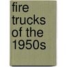 Fire Trucks of the 1950s door Walter McCall