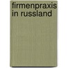 Firmenpraxis in Russland door Sandra Ravioli
