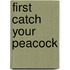 First Catch Your Peacock