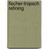 Fischer-Tropsch Refining door Arno de Klerk