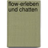 Flow-Erleben Und Chatten door S. Georg