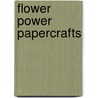 Flower Power Papercrafts by Hickey Julie