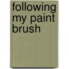 Following My Paint Brush by Gita Wolf