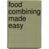 Food Combining Made Easy by Herbert Shelton