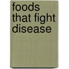 Foods That Fight Disease door Leslie Beck