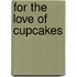 For The Love Of Cupcakes