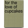 For The Love Of Cupcakes by Ann Nicol