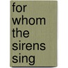 For Whom The Sirens Sing door Jane M. Hogg