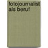 Fotojournalist Als Beruf