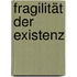 Fragilität der Existenz