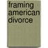 Framing American Divorce