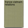 France-Vietnam Relations door John McBrewster