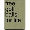 Free Golf Balls for Life door Mark L. Sisson