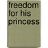 Freedom For His Princess