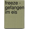 Freeze - Gefangen im Eis by Thomas W. Young