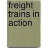 Freight Trains in Action door Adele Richardson