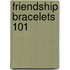 Friendship Bracelets 101