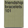 Friendship Bracelets 101 door Suzanne McNeill
