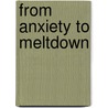 From Anxiety To Meltdown door Deborah Lipsky