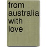 From Australia with Love door Juliet Flesch
