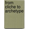 From Cliche To Archetype by Wilfred Watson