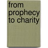 From Prophecy To Charity by Lawrence M. Mead