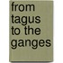 From Tagus To The Ganges