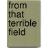 From That Terrible Field