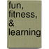 Fun, Fitness, & Learning