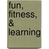 Fun, Fitness, & Learning door Sabena Maiden