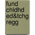 Fund Chldhd Ed&Tchg Regg