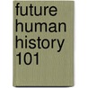 Future Human History 101 door A.A. Aadron