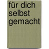 Für dich selbst gemacht by Ira König