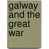 Galway And The Great War door William Henry