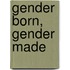 Gender Born, Gender Made