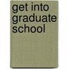 Get Into Graduate School by Kaplan