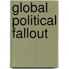 Global Political Fallout door Oswald Harold Ganley