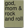 God, Mom & Rock And Roll door Amy Suzann Shearer