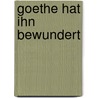 Goethe hat ihn bewundert door Horst Nalewski