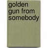 Golden Gun From Somebody by Artin Allahverdi
