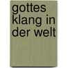 Gottes Klang in der Welt by Bettine Reichelt