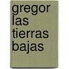 Gregor Las Tierras Bajas by Suzanne Collins