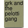 Grk and the Pelotti Gang by Joshua Doder