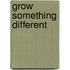 Grow Something Different