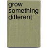Grow Something Different by Nick Wray