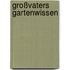 Großvaters Gartenwissen