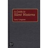 Guide to Silent Westerns door Larry Langman