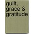 Guilt, Grace & Gratitude