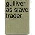 Gulliver as Slave Trader